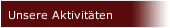 Unsere Aktivit&auml;ten