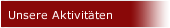 Unsere Aktivit&auml;ten